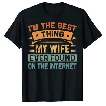 Jaz sem Najboljša Stvar, Moja Žena Vedno Najdemo na Internetu T-Shirt Smešno Oče, Očka Šale Moških Oblačil Družinske Počitnice, Potovanja Tee Vrhovi